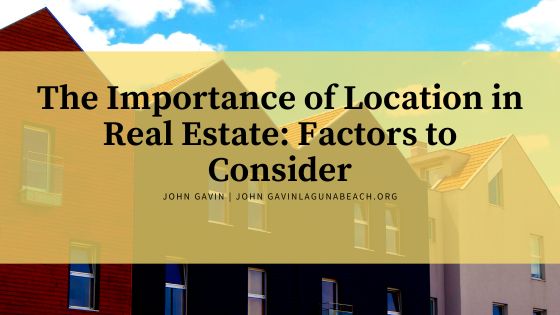 The Importance of Location in Real Estate: Factors to Consider